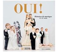 Oui ! Histoires de mariages 18e-21e siècle Françoise David (Auteur), Museon arlaten (Auteur)