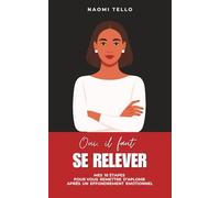 Oui, il faut se relever: Mes 10 étapes pour vous remettre d’aplomb après un effondrement émotionnel