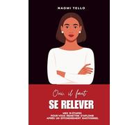 Oui, il faut se relever: Mes 10 étapes pour vous remettre d’aplomb après un effondrement émotionnel