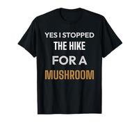 Oui, J'Ai arrêté la randonnée pour trouver Un Champignon Amusant T-Shirt