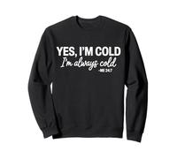 Oui, J'Ai Froid, J'Ai Toujours Froid 24 Heures sur 24, 7 Jours sur 7 Sweatshirt