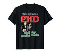 Oui, j'ai un doctorat, un problème d'alcool assez énorme T-Shirt