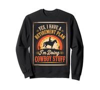 Oui, J'Ai Un Plan de Retraite, Je Fais des Trucs de Cowboy, Hommes retraités Sweatshirt