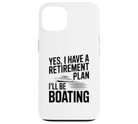Oui J'Ai Un Plan de Retraite Je Ferai du Bateau Coque pour iPhone 13
