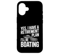 Oui J'Ai Un Plan de Retraite Je Ferai du Bateau Coque pour iPhone 16