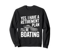 Oui J'Ai Un Plan de Retraite Je Ferai du Bateau Sweatshirt