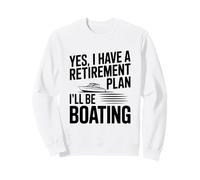 Oui J'Ai Un Plan de Retraite Je Ferai du Bateau Sweatshirt