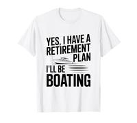 Oui J'Ai Un Plan de Retraite Je Ferai du Bateau T-Shirt