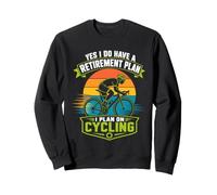 Oui J'Ai Un Plan de Retraite Je prévois de Faire du vélo Sweatshirt