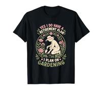 Oui J'Ai Un Plan de Retraite Je prévois de jardiner T-Shirt