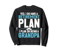 Oui J'Ai Un Plan de Retraite Je prévois d'être Un Grand-père Sweatshirt