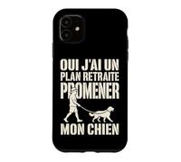 Oui J'Ai Un Plan Retraite Promener Mon Chien Coque pour iPhone 11