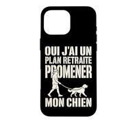 Oui J'Ai Un Plan Retraite Promener Mon Chien Coque pour iPhone 16 Pro Max