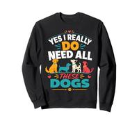 Oui J'Ai Vraiment Besoin de Tous Ces Chiens Sweatshirt