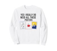 Oui, J'Ai Vraiment Besoin de Toutes Ces Affiches Sweatshirt