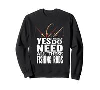 Oui, J'Ai Vraiment Besoin de Toutes Ces Cannes à pêche Sweatshirt