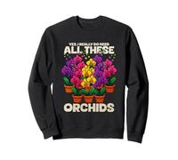 Oui J'Ai Vraiment Besoin de Toutes Ces orchidées Sweatshirt