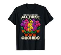 Oui J'Ai Vraiment Besoin de Toutes Ces orchidées T-Shirt