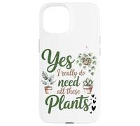 Oui, J'Ai Vraiment Besoin De Toutes Ces Plantes Jardinier Coque pour iPhone 15