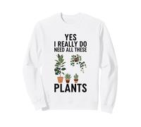 Oui, J'Ai Vraiment Besoin de Toutes Ces Plantes Sweatshirt