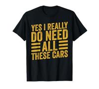 Oui, j'ai vraiment besoin de toutes ces voitures, mécanicien drôle, amateur de voitures T-Shirt