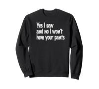 Oui, Je couds et Non Je n'ourlerai Pas Votre Pantalon Sweatshirt