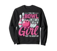 Oui, Je Joue au Bowl comme si Une Fille essayait de Suivre Sweatshirt