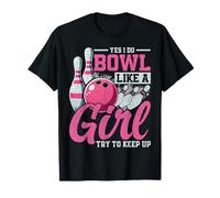 Oui, Je Joue au Bowl comme si Une Fille essayait de Suivre T-Shirt