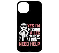 Oui, Je Manque Une Jambe Non, Je n'ai Pas Besoin d'aide amputé Coque pour iPhone 15 Plus