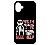 Oui, Je Manque Une Jambe Non, Je n'ai Pas Besoin d'aide amputé Coque pour iPhone 16 Plus