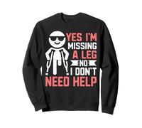 Oui, Je Manque Une Jambe Non, Je n'ai Pas Besoin d'aide amputé Sweatshirt