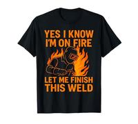 Oui, Je Sais Que Je suis en feu, Laisse-Moi Terminer ce Soudeur Amusant T-Shirt
