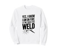 Oui, Je Sais Que Je suis en feu, Laisse-Moi Terminer Cette Soudure Sweatshirt