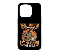 Oui, Je Sais Que Je suis en feu, Laisse-Moi Terminer Cette Soudure - Welder Coque pour iPhone 15 Pro