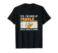 Oui, Je suis Bon à Farkle Vraiment Bon pour Perdre des Joueurs Farkle T-Shirt
