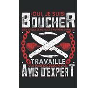 Oui, Je Suis Boucher - Bien Sûr Que Je Me Parle À Moi-Même Quand Je Travaille J'ai Parfois Besoin D'Un Avis D'Exper: Cahier de note | Carnet Ligné | ... les hommes qui travaillent dans une boucherie
