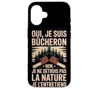 Oui Je suis Bûcheron La Nature Je L'entretiens Coque pour iPhone 16