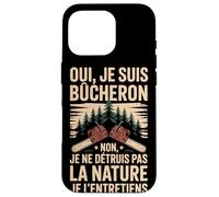 Oui Je suis Bûcheron La Nature Je L'entretiens Coque pour iPhone 16 Pro