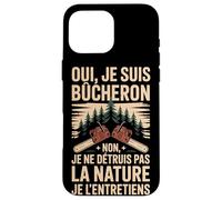 Oui Je suis Bûcheron La Nature Je L'entretiens Coque pour iPhone 16 Pro Max