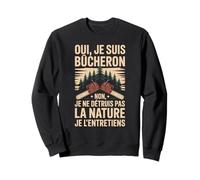 Oui Je suis Bûcheron La Nature Je L'entretiens Sweatshirt