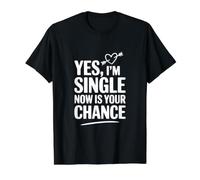 Oui, Je suis célibataire, Maintenant C'est Votre Chance T-Shirt Graphique avec Valeur