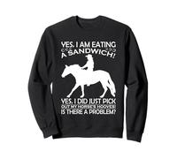 « Oui, Je suis en Train de Manger Un Sandwich, Oui, Je Viens de Choisir Mon Cheval » Sweatshirt