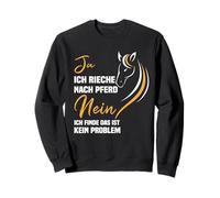 Oui, Je suis Le Cheval et Non Je Trouve ce n'est Pas Un problème. Sweatshirt
