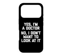 Oui, Je suis médecin, Non, Je ne Veux Pas Le Regarder, Docteur drôle Coque pour iPhone 17 Pro