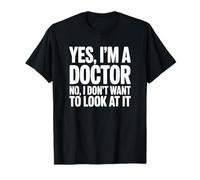 Oui, Je suis médecin, Non, Je ne Veux Pas Le Regarder T-Shirt