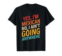 Oui, je suis mexicain non, je ne vais nulle part T-Shirt