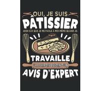Oui, Je Suis Pâtissier - Bien Sûr Que Je Me Parle À Moi-Même Quand Je Travaille J'ai Parfois Besoin D'Un Avis D'Expert: Cahier de note | Carnet Ligné ... hommes qui travaillent dans une pâtisserie