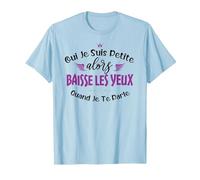 Oui Je suis Petite Alors Baisse Les Yeux Quand Je Te Parle T-Shirt, Homme, Bleu Céleste, 3XL
