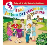 Oui, je suis un ami de Jésus - Manuel de religion pour un enfant de cinq ans - Ouvrage collectif (Lehrbücher für den Vorschulunterricht auf Polnisch)