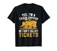 Oui, Je suis Un conducteur de Train Non Je ne Collecte Pas de Billets T-Shirt